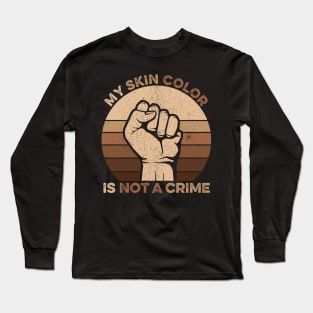 Vintage Retro - My Skin Color is Not a Crime Long Sleeve T-Shirt